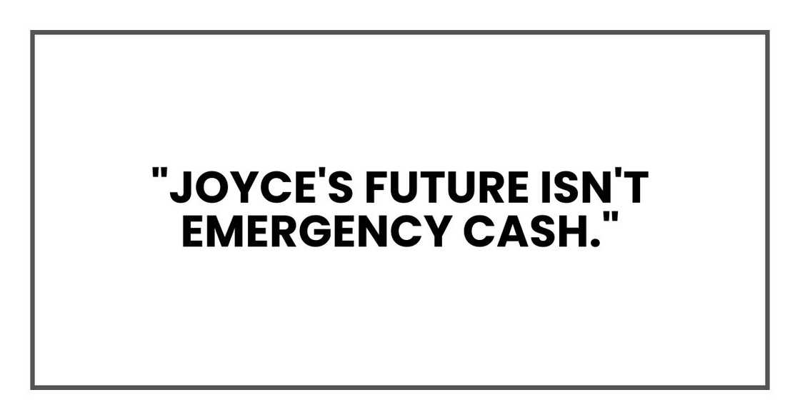 "Joyce's future isn't emergency cash," "Joyce's future isn't emergency cash,"