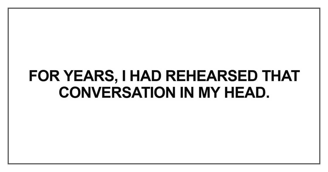 For years, I had rehearsed For years, I had rehearsed