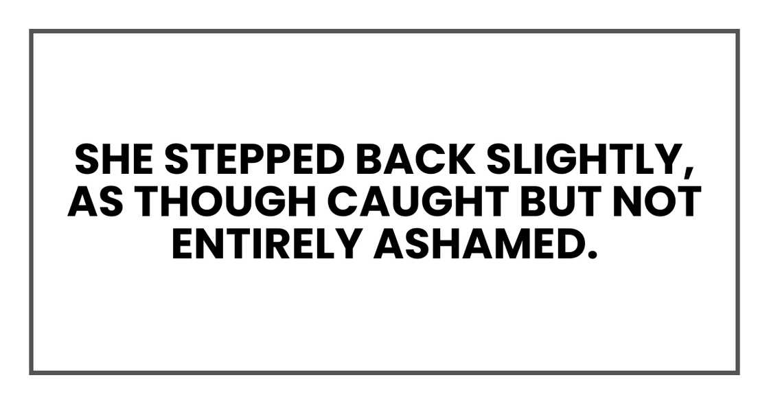 SHE STEPPED BACK SLIGHTLY SHE STEPPED BACK SLIGHTLY