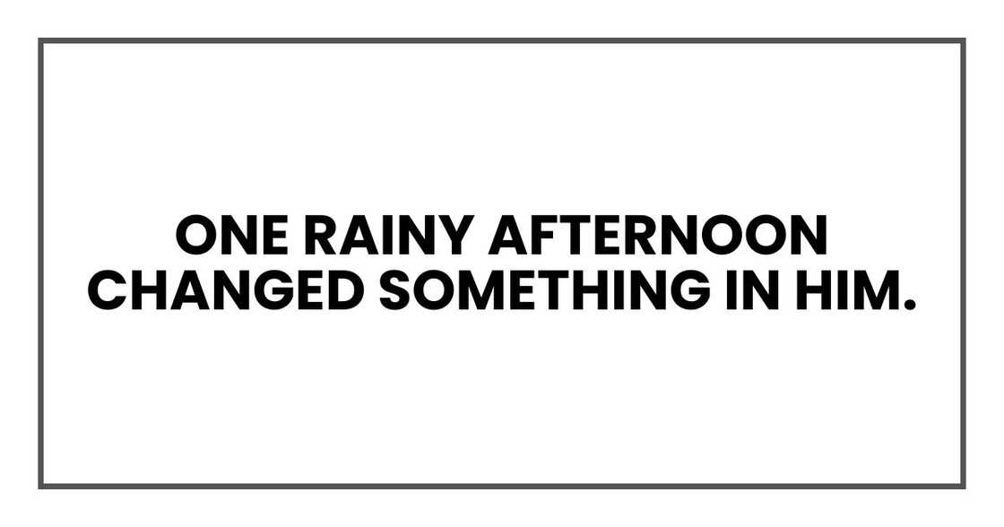 One rainy afternoon changed something in him. One rainy afternoon changed something in him.