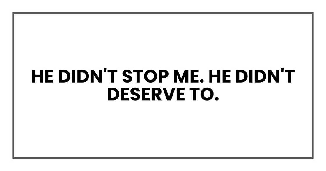 He didn't stop me. He didn't deserve to. He didn't stop me. He didn't deserve to.