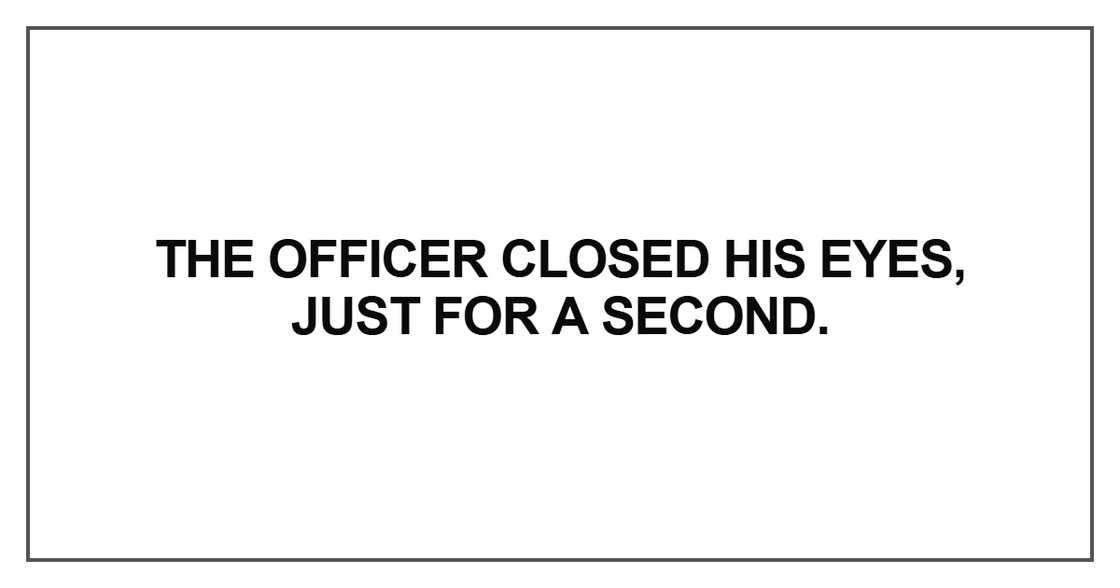 The officer closed his eyes