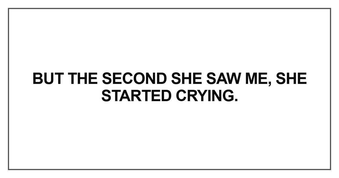 But the second she saw me, she started crying