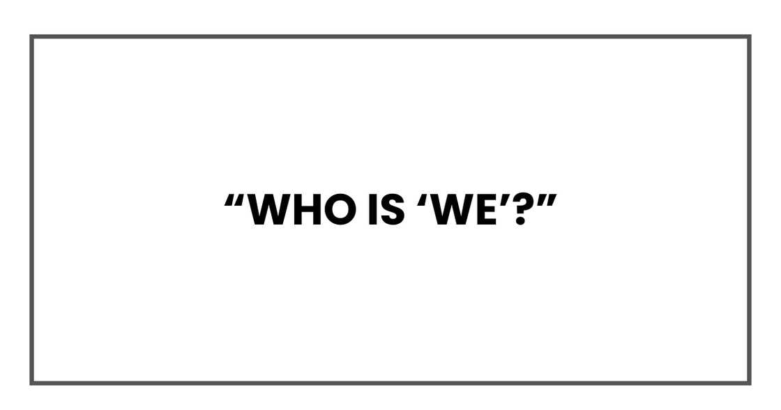 Who is ‘we’? Who is ‘we’?