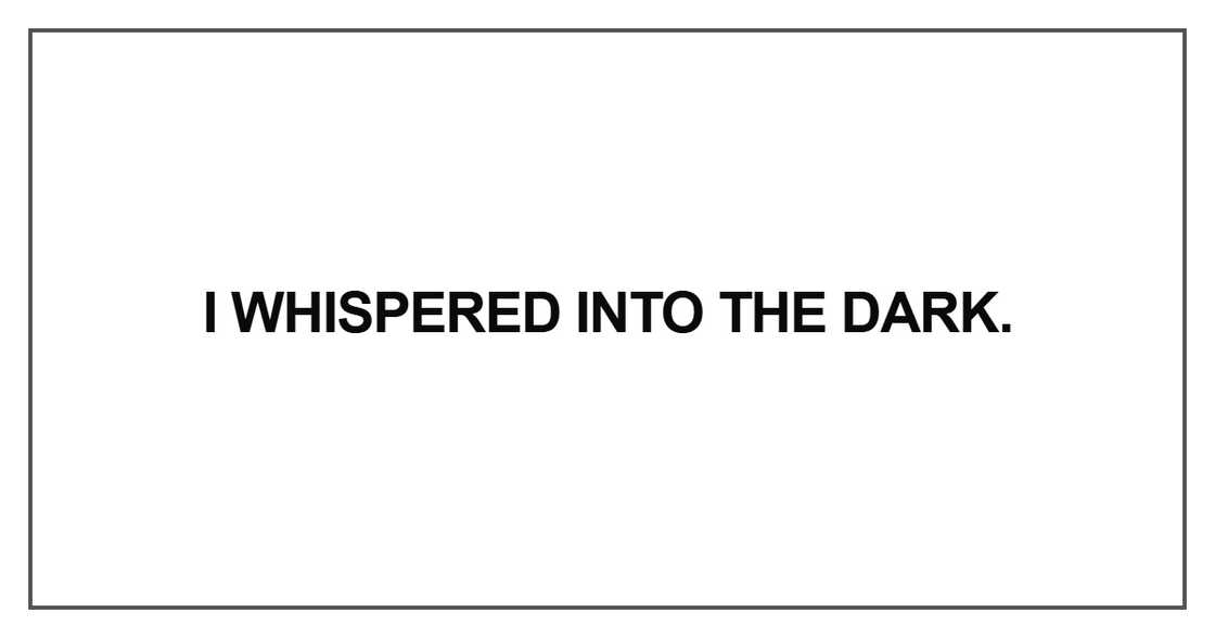 I whispered into the dark