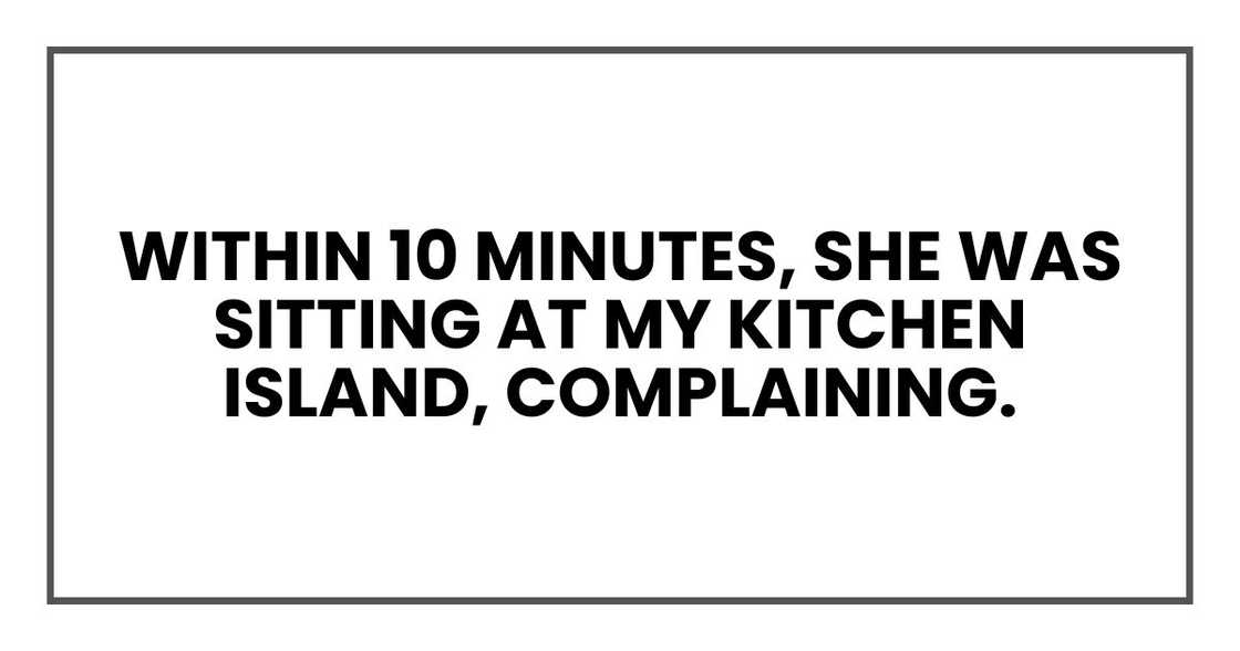 Within 10 minutes, she was sitting at my kitchen island, complaining. Within 10 minutes, she was sitting at my kitchen island, complaining.