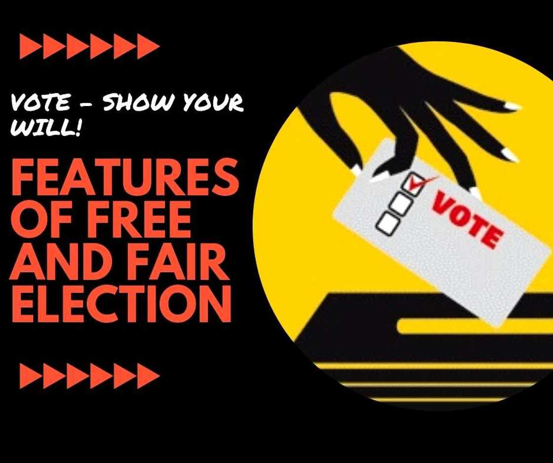 Features of Free and Fair Election Features of Free and Fair Election