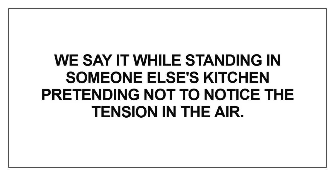We say it while standing in someone
