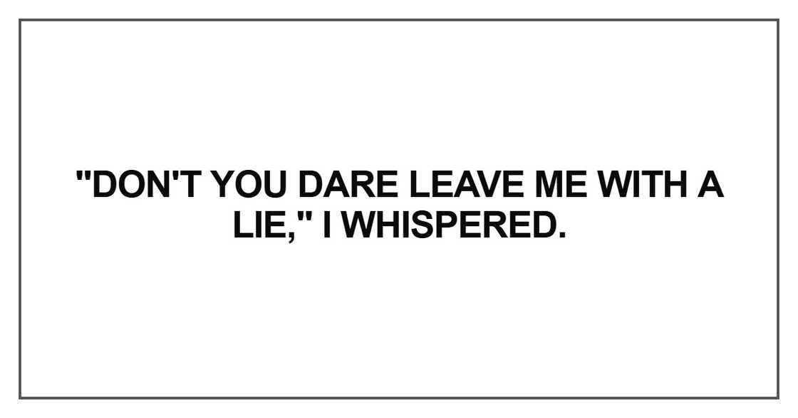 Don't you dare leave me with a lie