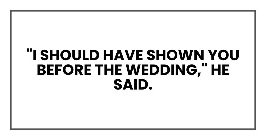 "I should have shown you before the wedding," he said.