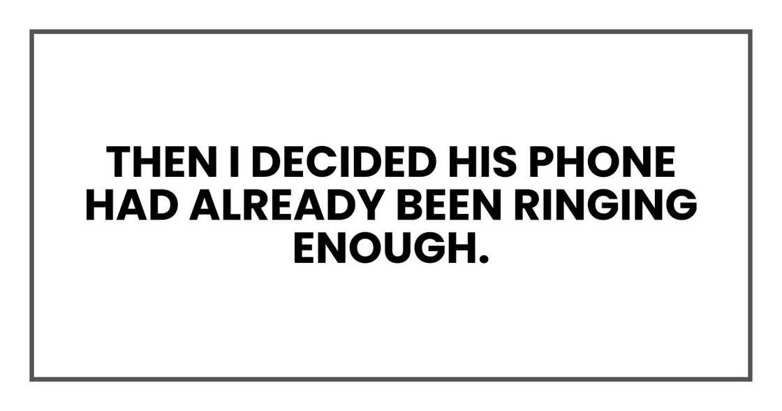 Then I decided his phone had already been ringing enough.