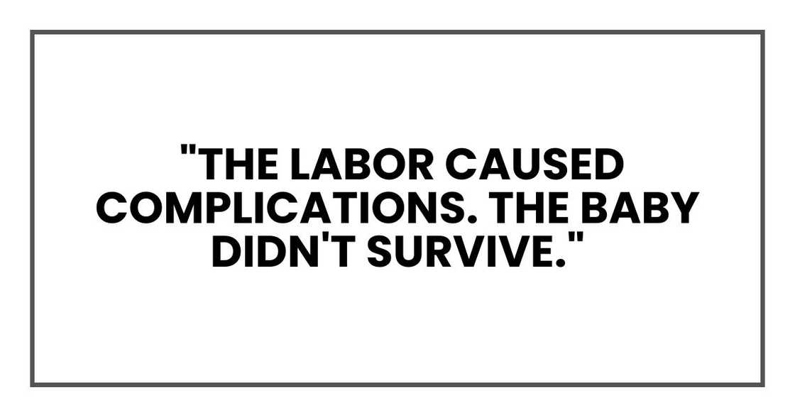 "The labor caused complications. The baby didn't survive." "The labor caused complications. The baby didn't survive."