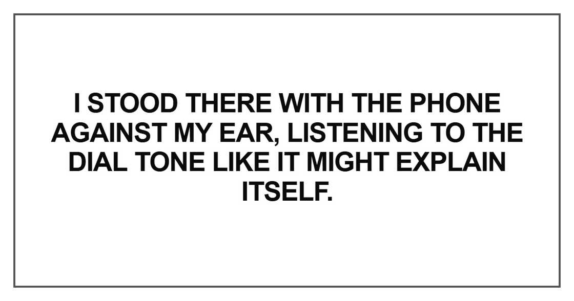 I stood there with the phone against my ear