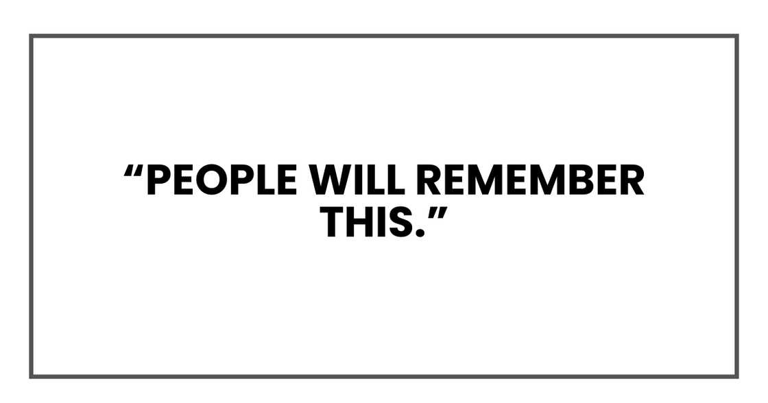 People will remember this