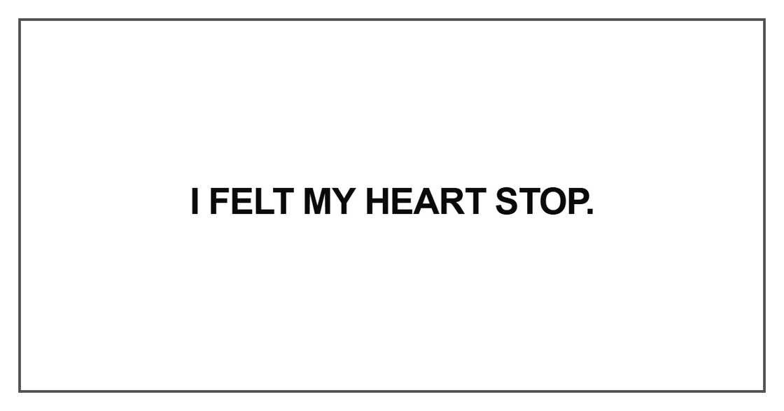 I felt my heart stop