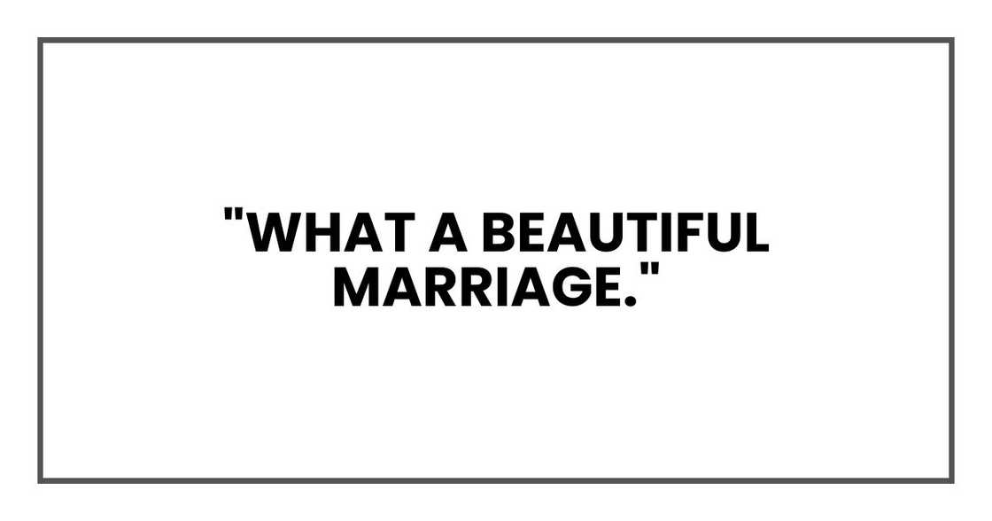 "What a beautiful marriage." "What a beautiful marriage."