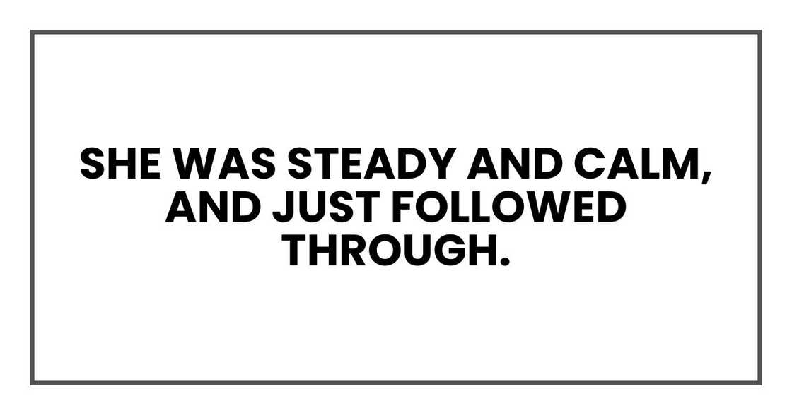 She was steady and calm, and just followed through She was steady and calm, and just followed through
