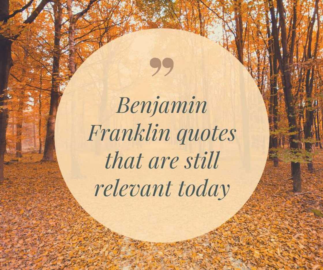 Did Benjamin Franklin have any quotes? Did Benjamin Franklin have any quotes?