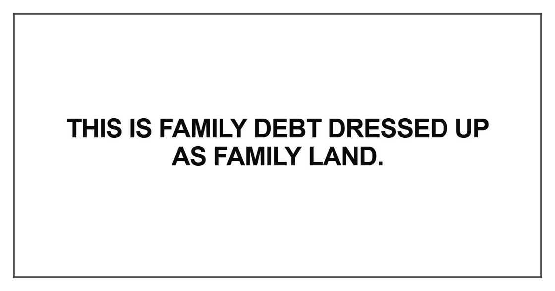 This is family debt dressed up as family land