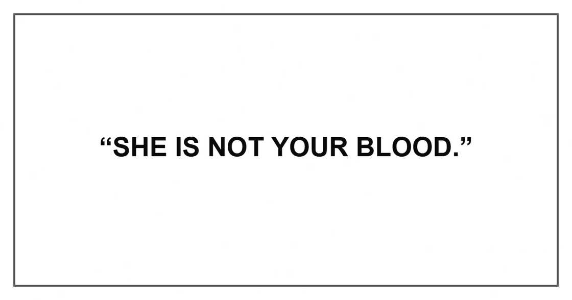 “She is not your blood.” “She is not your blood.”