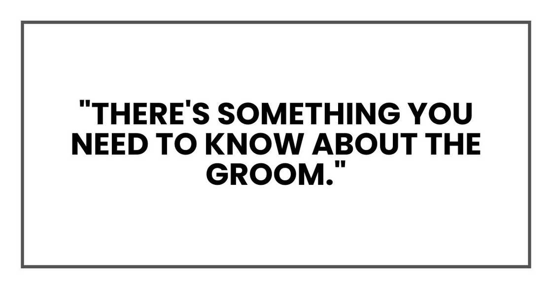 "There's something you need to know about the groom." "There's something you need to know about the groom."