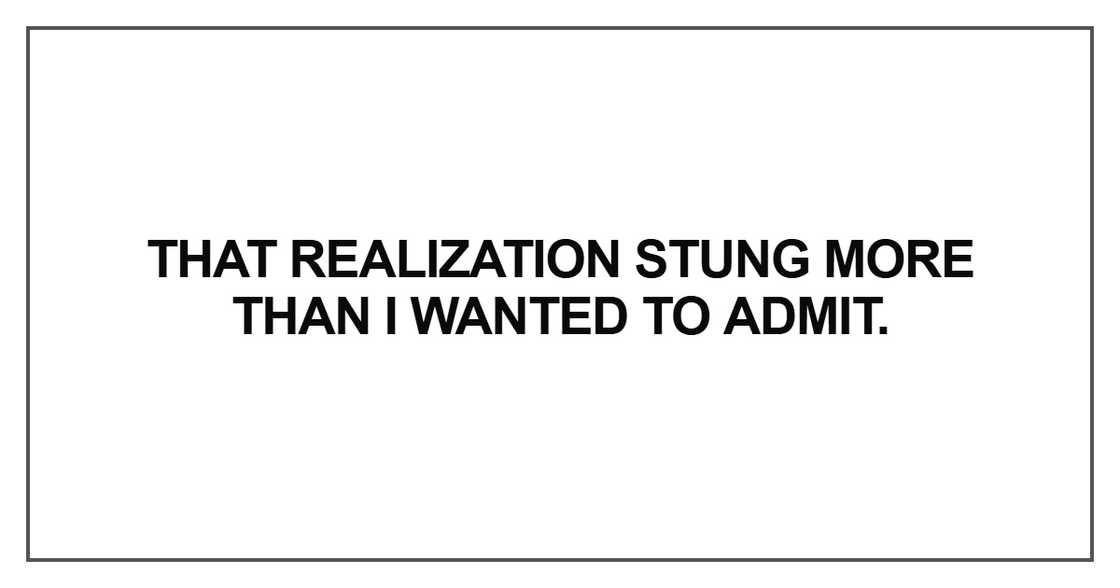 That realization stung more than I wanted to admit.