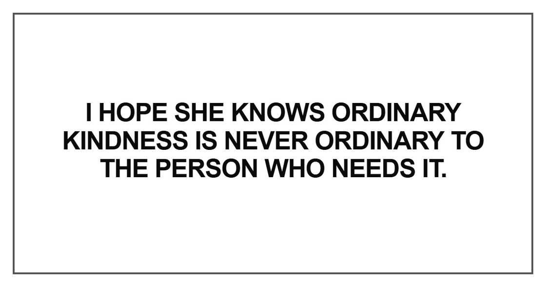 I hope she knows ordinary kindness I hope she knows ordinary kindness