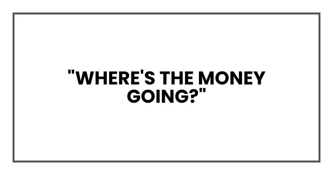 "Where's the money going?"