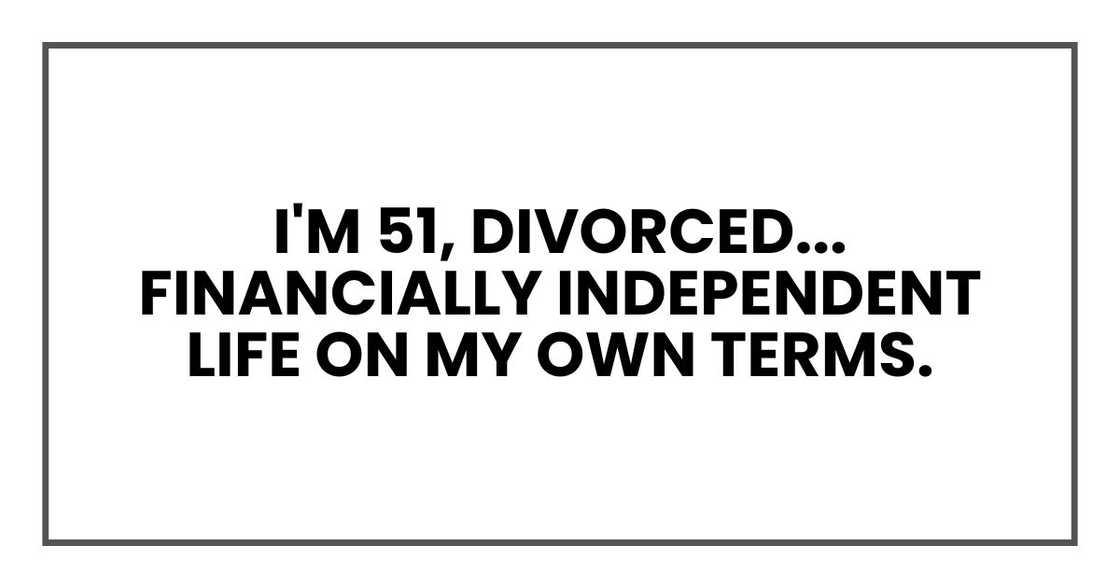 I'm 51, divorced I'm 51, divorced