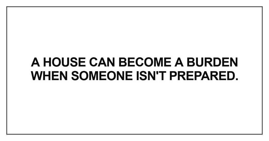 A house can become a burden when someone A house can become a burden when someone