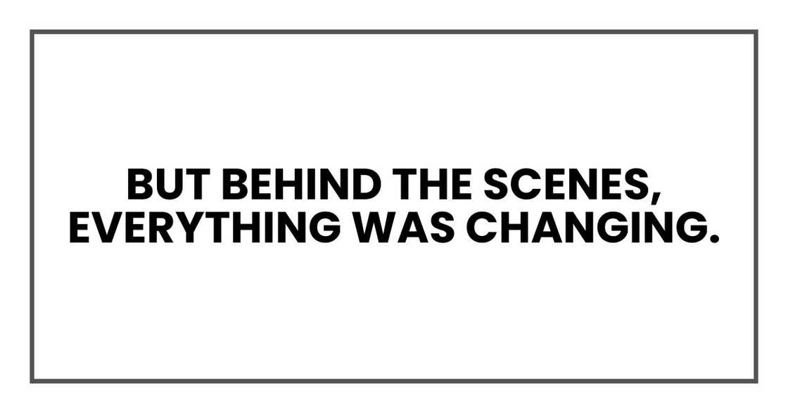 But behind the scenes, everything was changing.