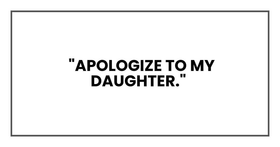 Apologize to my daughter. Apologize to my daughter.