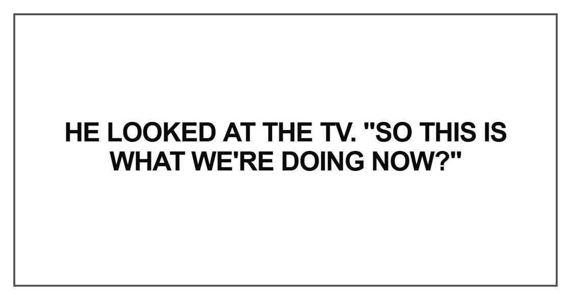 He looked at the TV He looked at the TV