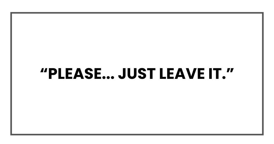 Just leave it Just leave it