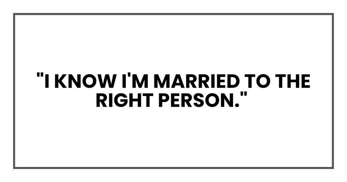 "I know I'm married to the right person," "I know I'm married to the right person,"