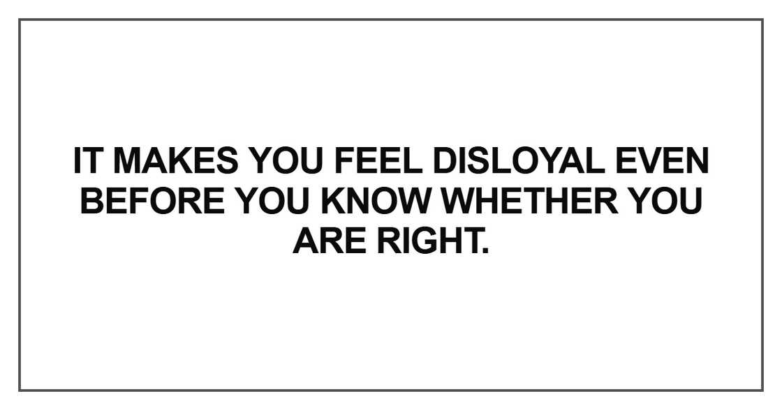It makes you feel disloyal