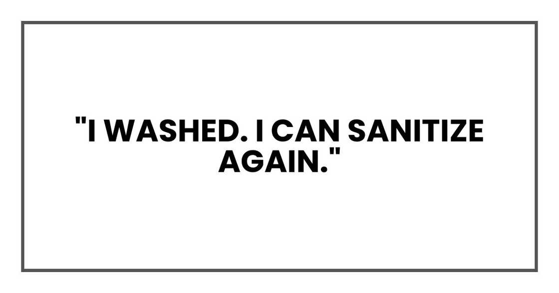 "I washed. I can sanitize again."