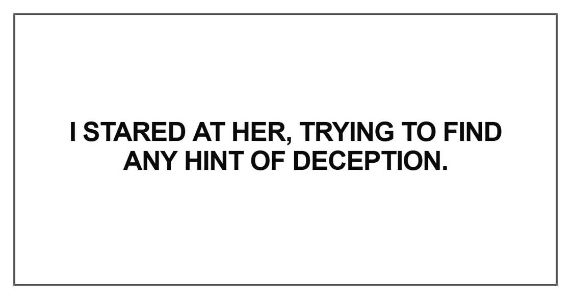 I stared at her, trying to find any hint of deception