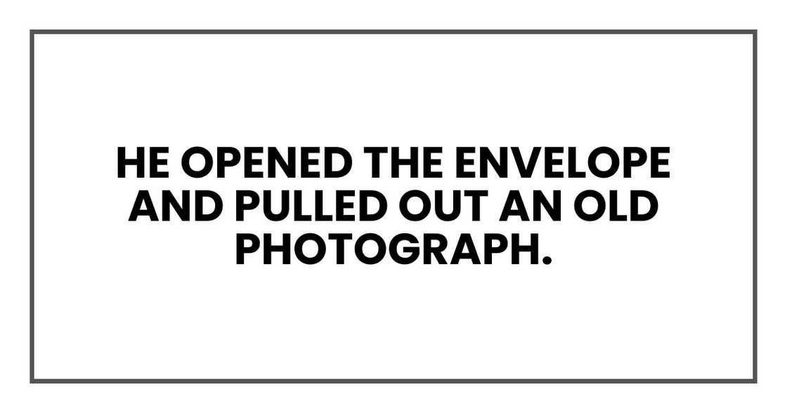 He opened the envelope and pulled out an old photograph.