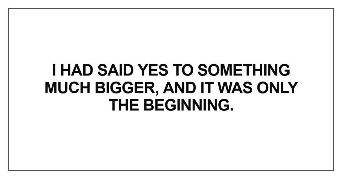 I had said yes to something much bigger I had said yes to something much bigger