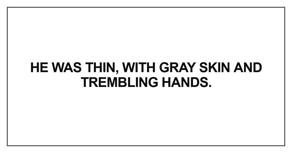 He was thin, with gray skin