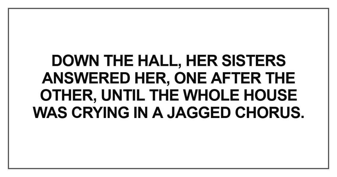 Down the hall, her sisters answered her