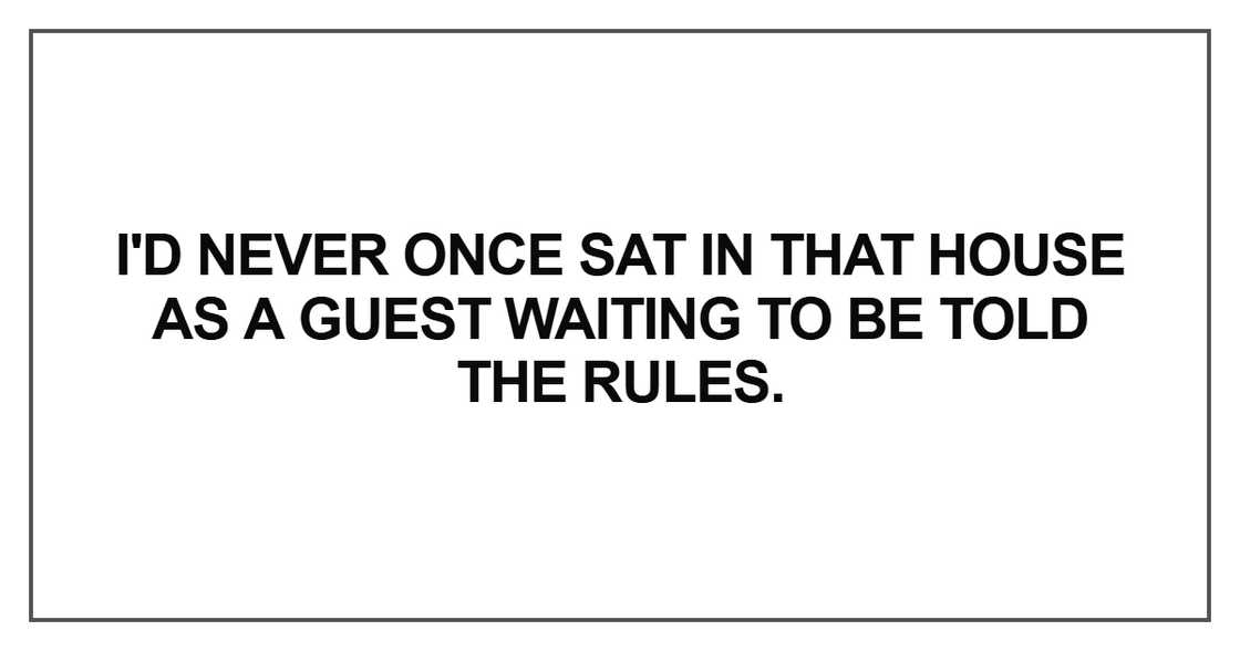 I'd never once sat in that house as a guest waiting I'd never once sat in that house as a guest waiting