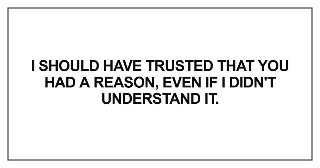 I should have trusted that you