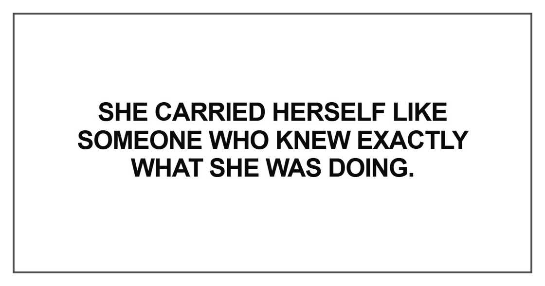 carried herself like someone who knew exactly what she was doing