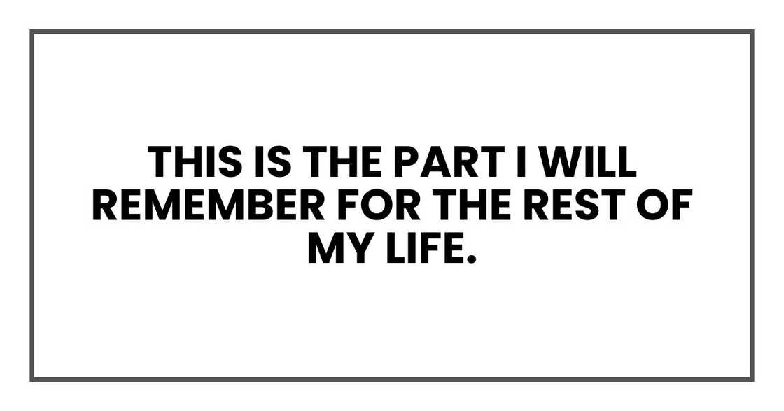 This is the part I will remember for the rest of my life. This is the part I will remember for the rest of my life.