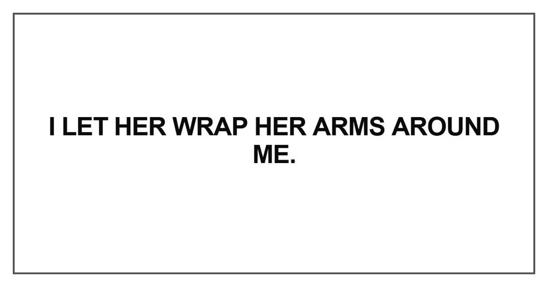 I let her wrap her arms
