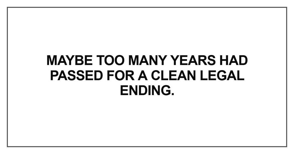 Maybe too many years had passed for a clean legal