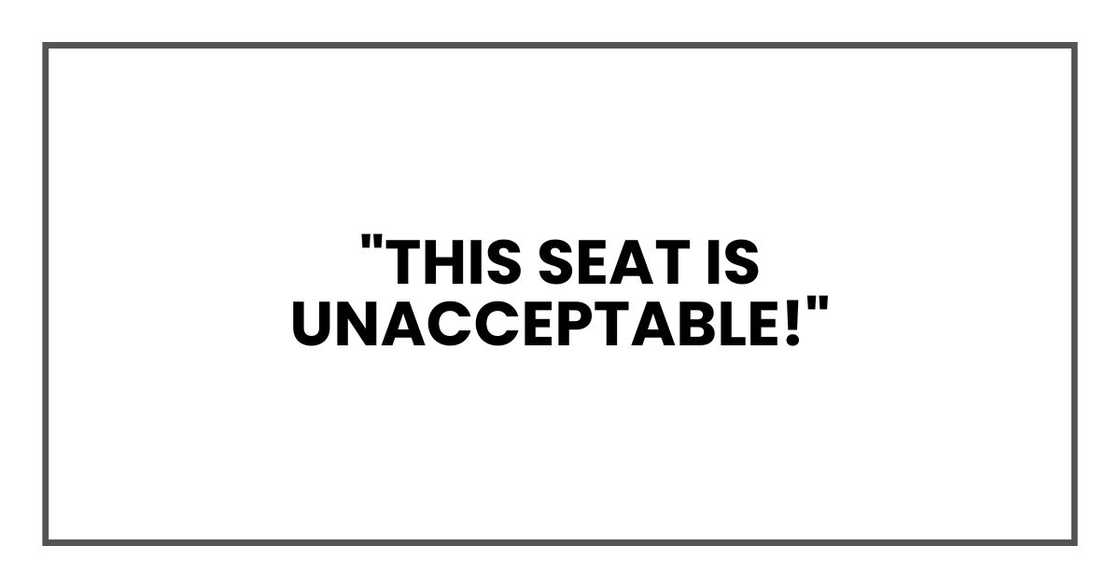 "This seat is unacceptable!" "This seat is unacceptable!"