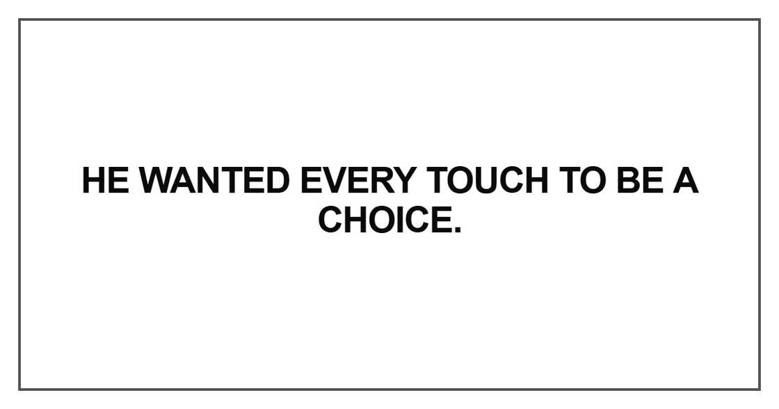 He wanted every touch He wanted every touch
